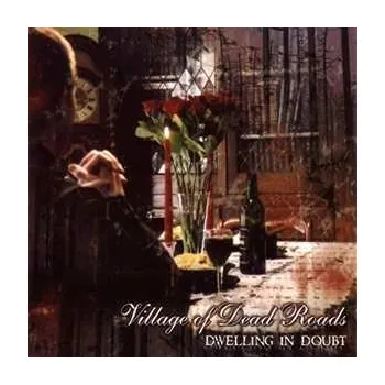Zahraniční hudba CD Village Of Dead Roads: Dwelling In Doubt 2011