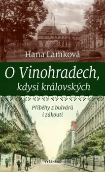 O Vinohradech, kdysi královských: Příběhy z bulvárů i zákoutí - Hana Lamková (2023, brožovaná)