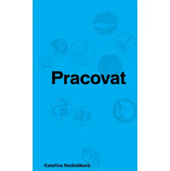 Pracovat - Kateřina Nedbálková (2023, brožovaná)