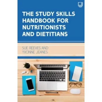 The Study Skills Handbook for Nutritionists and Dietitians - Reeves, Sue; Jeanes, Yvonne