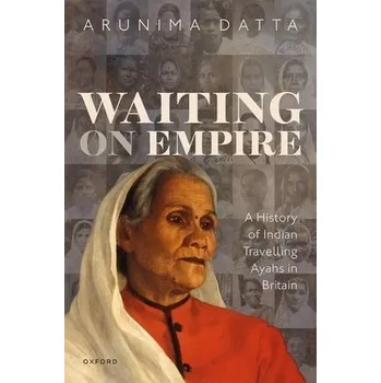 Waiting on Empire - Datta, Arunima (Assistant Professor, Assistant Professor of History, Idaho State University)
