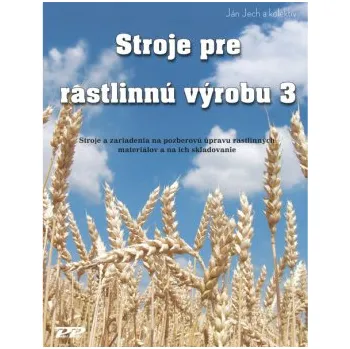 Stroje pre rastlinnú výrobu 3 - Ján Jech a kolektiv