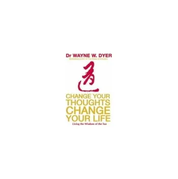 Cizojazyčná kniha Change Your Thoughts, Change Your Life - Dyer, Wayne