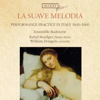 Zahraniční hudba CD William Dongois: La Suave Melodia - Performance Practice In Italy 1600 - 1660 2013