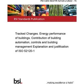 PD CEN ISO/TR 52120-2:2022 - TC Tracked Changes. Energy performance of buildings. Contribution of building automation, controls and building management Explanation and justification of ISO 52120-1 Anglicky Tisk