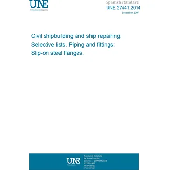 Cizojazyčná kniha UNE 27441:2014 Civil shipbuilding and ship repairing. Selective lists. Piping and fittings: Slip-on steel flanges. Španělsky PDF