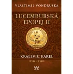 Lucemburská epopej II: Kralevic Karel…