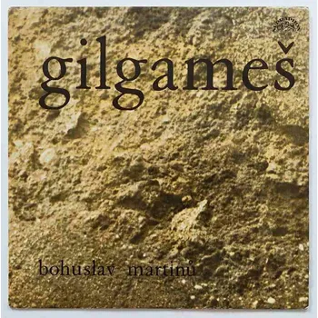 Hudba LP Bohuslav Martinů - GILGAMEŠ