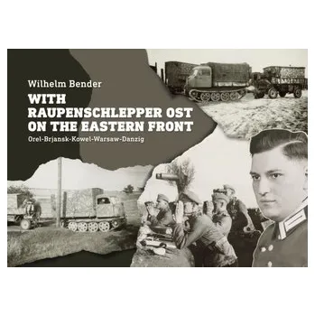 With Raupenschlepper Ost on the Eastern Front - Bender, Wilhelm