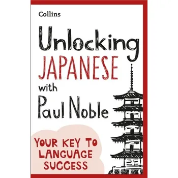 Unlocking Japanese with Paul Noble - Noble, Paul