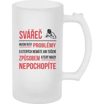 Sklenice Půllitr skleněný matný Musím řešit problémy - svářeč