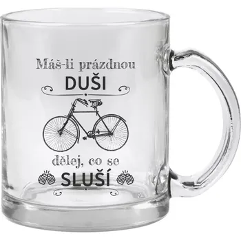 Hrnek 330 ml - skleněný Máš-li prázdnou duši, dělej, co se sluší