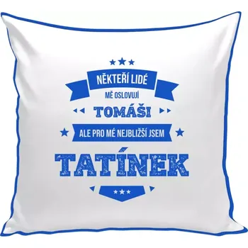 Polštář Polštář barevný 32x32 cm Někteří lidé mě oslovují jménem, pro mé nejbližší jsem tatínek