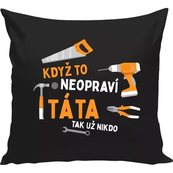 Polštář Polštář černý 40x40 cm Když to neopraví táta, tak už nikdo