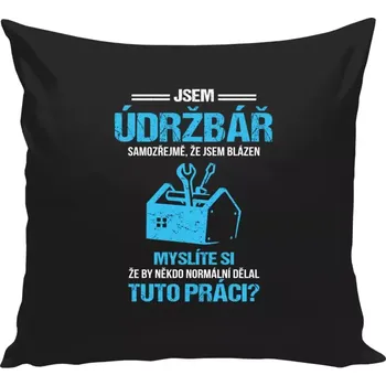 Polštář Polštář černý 40x40 cm Samozřejmě, že jsem blázen - údržbář