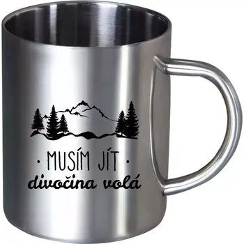 Nerezový hrnek Musím jít, divočina volá