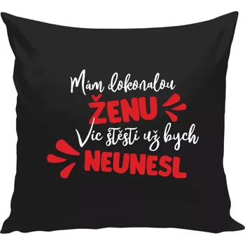 Polštář Polštář černý 40x40 cm Mám dokonalou ženu, víc štěstí už bych neunesl