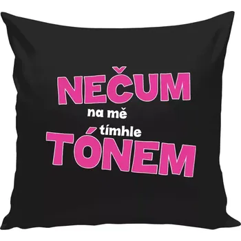Polštář Polštář černý 40x40 cm Nečum na mě tímhle tónem