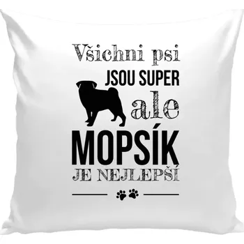 Polštář Polštář bílý 40x40 cm Mopsík je nejlepší