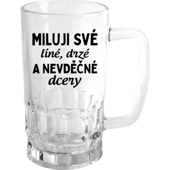 Sklenice Půllitr pro tatínka - Miluji své líné, drzé a nevděčné dcery - čirý