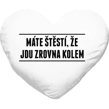 Polštář Polštář srdce 40x35 cm Máte štěstí, že jdu zrovna kolem
