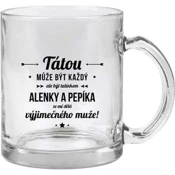 Hrnek 330 ml - skleněný Tátou může být každý se jmény