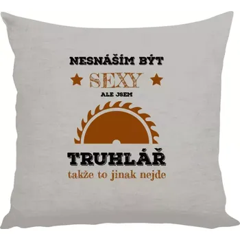 Polštář Polštář lněný 40x40 cm Nesnáším být sexy, ale jsem truhlář