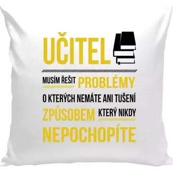 Polštář Polštář bílý 40x40 cm Musím řešit problémy - učitel