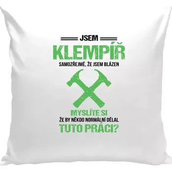 Polštář Polštář bílý 40x40 cm Samozřejmě, že jsem blázen - klempíř