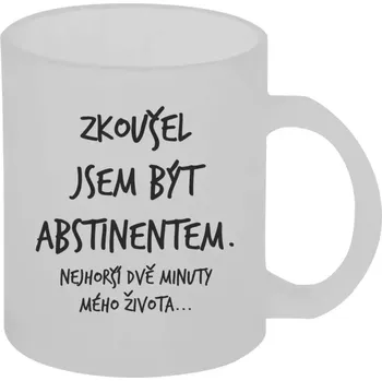 Hrnek 330 ml - skleněný matný Zkoušel jsem být abstinentem