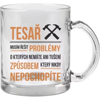 Hrnek 330 ml - skleněný Musím řešit problémy - tesař