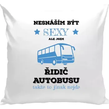 Polštář Polštář bílý 40x40 cm Nesnáším být sexy, ale jsem řidič autobusu
