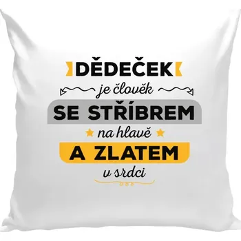 Polštář Polštář bílý 40x40 cm Dědeček je člověk se stříbrem na hlavě a zlatem v srdci