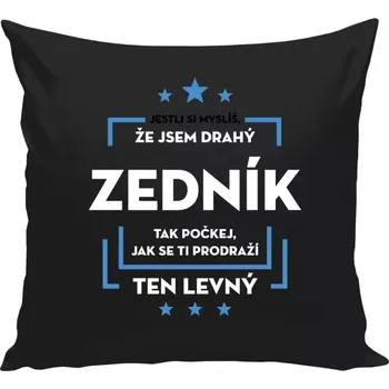 Polštář Polštář černý 40x40 cm Jestli si myslíš, že jsem drahý - zedník