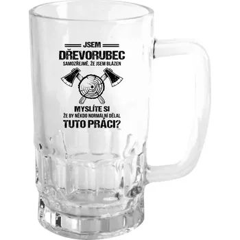 Sklenice Půllitr pro dřevorubce - Samozřejmě, že jsem blázen - dřevorubec - čirý