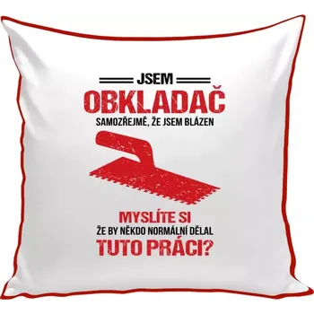 Polštář Polštář barevný 32x32 cm Samozřejmě, že jsem blázen - obkladač