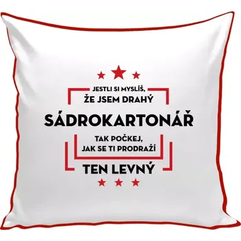 Polštář Polštář barevný 32x32 cm Jestli si myslíš, že jsem drahý - sádrokartonář