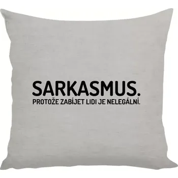 Polštář Polštář lněný 40x40 cm Sarkasmus. Protože zabíjet lidi je nelegální.