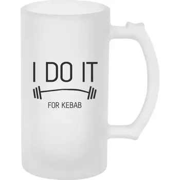 Sklenice Půllitr pro fitness nadšence - I do it for kebab - matný