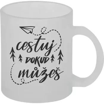 Hrnek 330 ml - skleněný matný Cestuj dokud můžeš