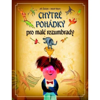 Pohádka Chytré pohádky pro malé rozumbrady: 1. vydání - Jiří Žáček (2014, pevná)