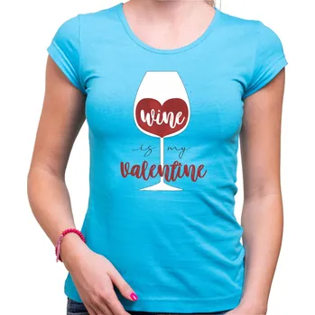 Pánská móda Tričko - Wine is My Valentine, Barva látky tyrkysová modrá, Střih Dámsky, Velikost XL