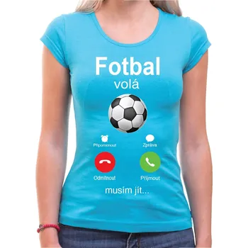 Pánská móda Tričko - Fotbal volá Phone, Barva látky tyrkysová modrá, Střih Dámsky, Velikost M
