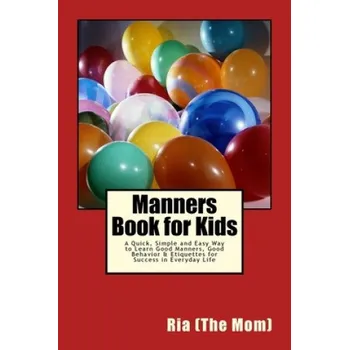 Učebnice Manners Book for Kids: A Quick, Simple and Easy Way to Learn Good Manners, Good Behavior & Etiquettes for Success in Everyday Life – Ria (EN)