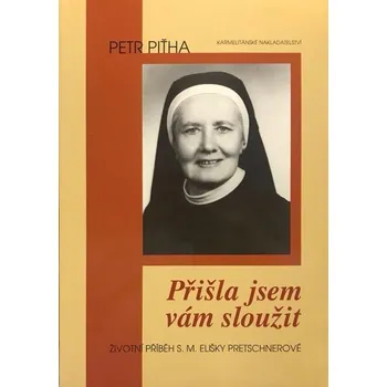 Literární biografie Přišla jsem vám sloužit (Životní příběh S. M. Elišky Pretschnerové)