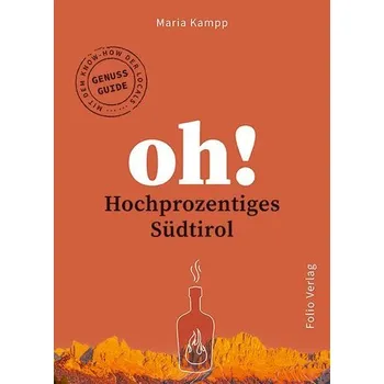 Oh! Hochprozentiges Südtirol - Kampp, Maria