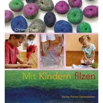 Mit Kindern filzen - Dhom, Christel