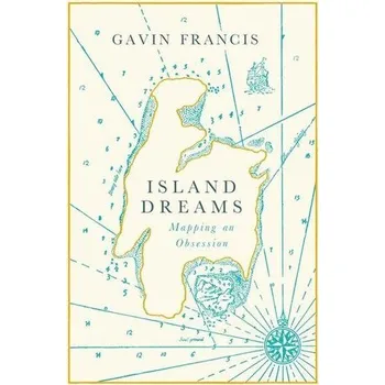 Literární cestopis Island Dreams: The Mapping of an Obsession - Francis, Gavin