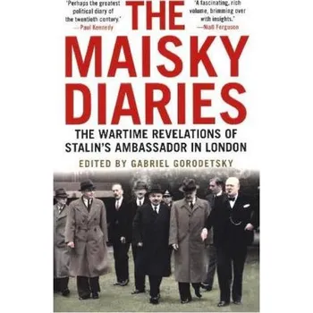 The Maisky Diaries: The Wartime Revelations of Stalin's Ambassador in London - Maisky, Ivan