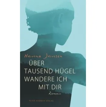 Über tausend Hügel wandere ich mit dir - Jansen, Hanna